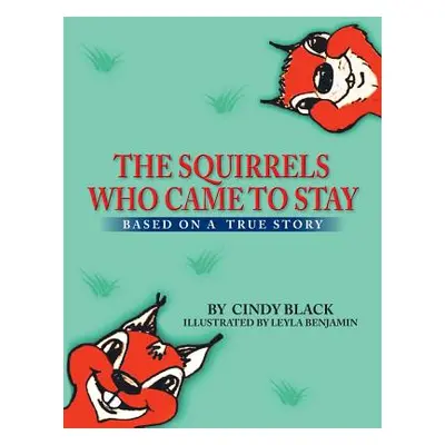 "The Squirrels Who Came to Stay: Based on a True Story" - "" ("Black Cindy")(Paperback)