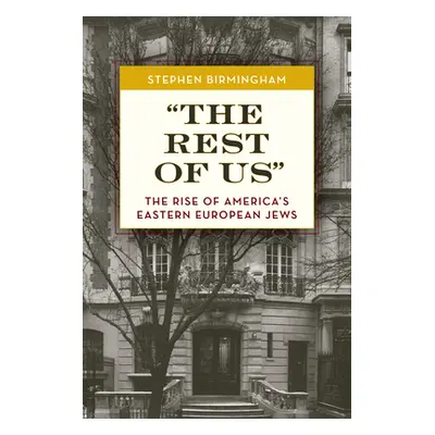 "The Rest of Us: The Rise of America's Eastern European Jews" - "" ("Birmingham Stephen")(Paperb