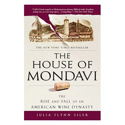 "The House of Mondavi: The Rise and Fall of an American Wine Dynasty" - "" ("Flynn Siler Julia")