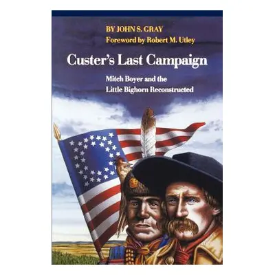 "Custer's Last Campaign: Mitch Boyer and the Little Bighorn Reconstructed" - "" ("Gray John Shap