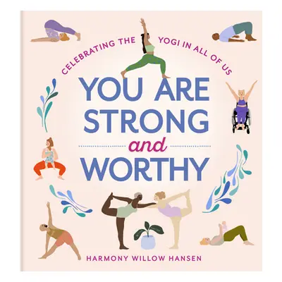 "You Are Strong and Worthy: Celebrating the Yogi in All of Us" - "" ("Hansen Harmony Willow")(Pe