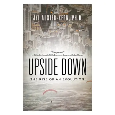 "Upside-Down: The Rise of an Evolution" - "" ("Auxter-Kern Jyl")(Paperback)