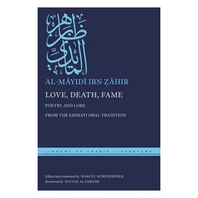 "Love, Death, Fame: Poetry and Lore from the Emirati Oral Tradition" - "" ("Ẓāhir Al-Māyidī Ib")