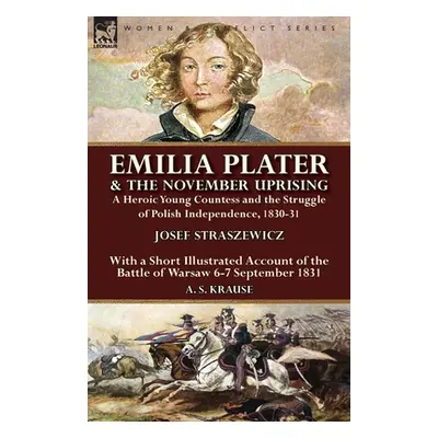 "Emilia Plater & the November Uprising: a Heroic Young Countess and the Struggle of Polish Indep