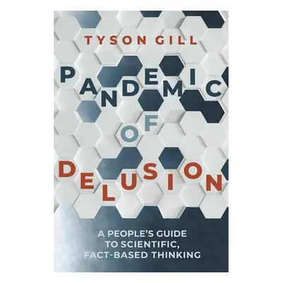 "Pandemic of Delusion: Staying Rational in an Increasingly Irrational World" - "" ("Gill Tyson")