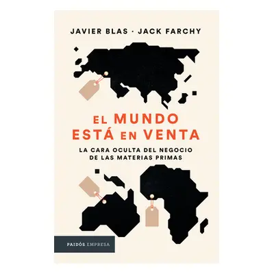 "El Mundo Est En Venta: La Cara Oculta del Negocio de Las Materias Primas" - "" ("Blas Javier")(