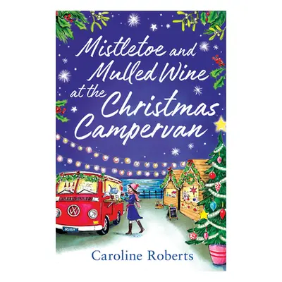 "Mistletoe and Mulled Wine at the Christmas Campervan" - "" ("Roberts Caroline")(Paperback)