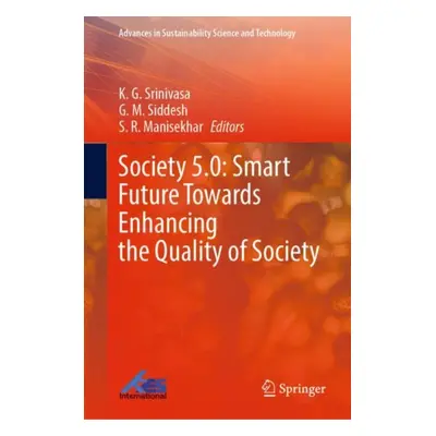 "Society 5.0: Smart Future Towards Enhancing the Quality of Society" - "" ("Srinivasa K. G.")(Pe