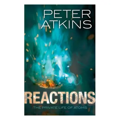 "Reactions: The Private Life of Atoms" - "" ("Atkins Peter")(Pevná vazba)