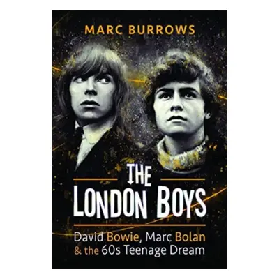 "The London Boys: David Bowie, Marc Bolan and the 60s Teenage Dream" - "" ("Burrows Marc")(Pevná