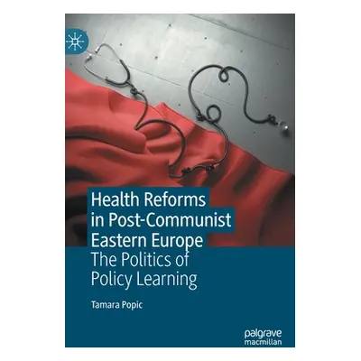 "Health Reforms in Post-Communist Eastern Europe: The Politics of Policy Learning" - "" ("Popic 