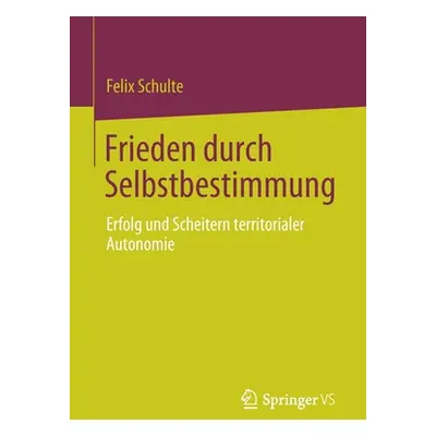 "Frieden Durch Selbstbestimmung: Erfolg Und Scheitern Territorialer Autonomie" - "" ("Schulte Fe