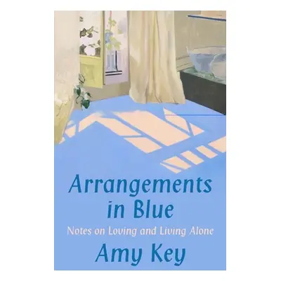 "Arrangements in Blue: Notes on Loving and Living Alone" - "" ("Key Amy")(Pevná vazba)