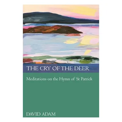 "The Cry of the Deer: Meditations on the Hymn of St Patrick" - "" ("Adam David")(Paperback)