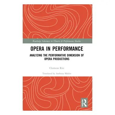 "Opera in Performance: Analyzing the Performative Dimension of Opera Productions" - "" ("Risi Cl