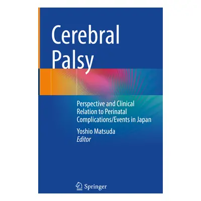 "Cerebral Palsy: Perspective and Clinical Relation to Perinatal Complications/Events in Japan" -