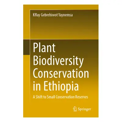 "Plant Biodiversity Conservation in Ethiopia: A Shift to Small Conservation Reserves" - "" ("Yay