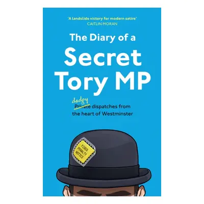 "Diary of a Secret Tory MP" - "" ("The Secret Tory MP")(Paperback / softback)