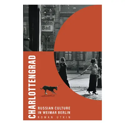 "Charlottengrad: Russian Culture in Weimar Berlin" - "" ("Utkin Roman")(Pevná vazba)