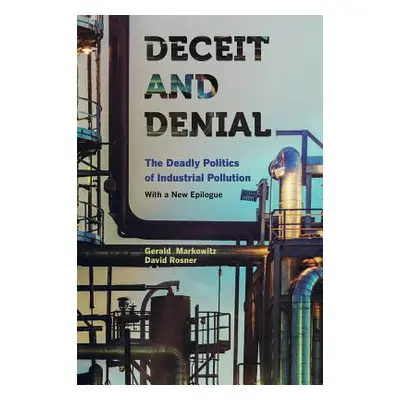 "Deceit and Denial: The Deadly Politics of Industrial Pollution" - "" ("Markowitz Gerald")(Paper