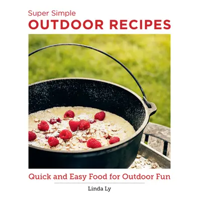 "Super Simple Outdoor Cookbook: Quick and Easy Food for Outdoor Fun" - "" ("Ly Linda")(Paperback