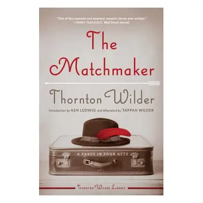 "The Matchmaker: A Farce in Four Acts" - "" ("Wilder Thornton")(Paperback)