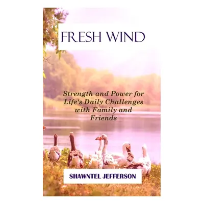 "Fresh Wind: Strength and Power for Life's Daily Challenges with Family and Friends" - "" ("Jeff