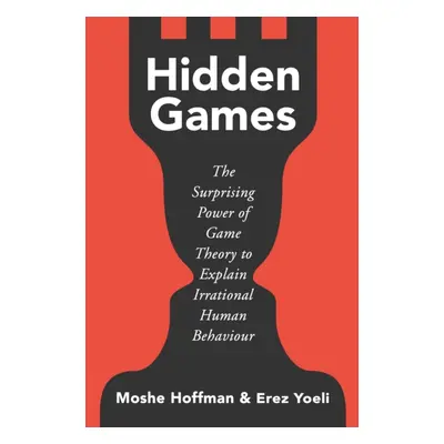 "Hidden Games" - "The Surprising Power of Game Theory to Explain Irrational Human Behaviour" ("H