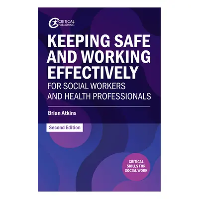 "Keeping Safe and Working Effectively for Social Workers and Health Professionals" - "" ("Atkins