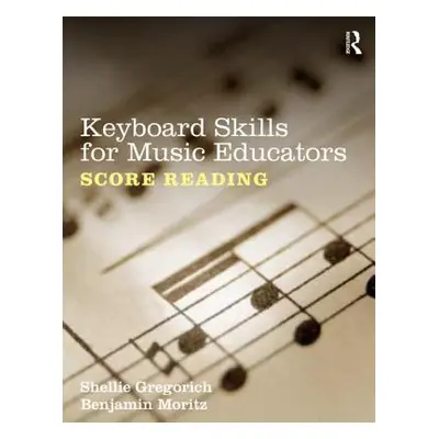 "Keyboard Skills for Music Educators: Score Reading" - "" ("Gregorich Shellie")(Paperback)