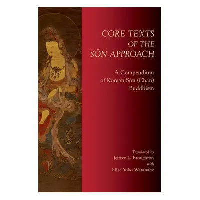 "Core Texts of the Sŏn Approach: A Compendium of Korean Sŏn (Chan) Buddhism" - "" ("Broughton Je