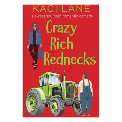 "Crazy Rich Rednecks: A Sweet Southern Romantic Comedy" - "" ("Lane Kaci")(Paperback)