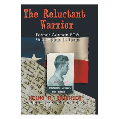 "Reluctant Warrior: Former German POW Finds Peace in Texas" - "" ("Erichsen Heino R.")(Paperback