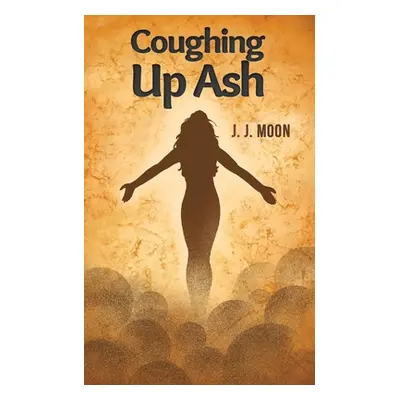 "Coughing Up Ash" - "" ("Moon J. J.")(Paperback)