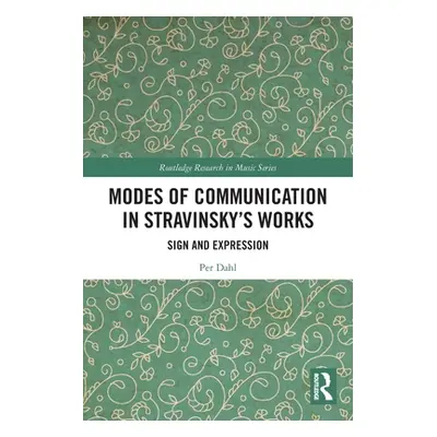 "Modes of Communication in Stravinsky's Works: Sign and Expression" - "" ("Dahl Per")(Paperback)