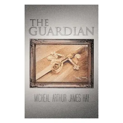 "The Guardian" - "" ("Hay Micheal Arthur James")(Paperback)