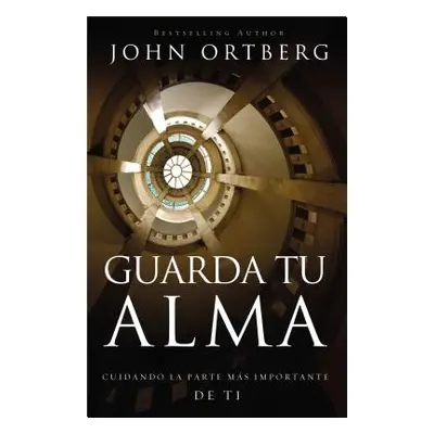 "Guarda Tu Alma: Cuidando La Parte Mas Importante de Ti" - "" ("Ortberg John")(Paperback)