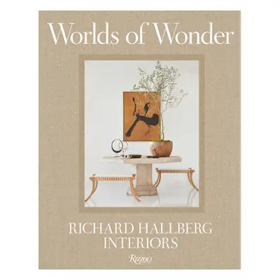 "Worlds of Wonder: Richard Hallberg Interiors" - "" ("Lpez-Cordero Mario")(Pevná vazba)