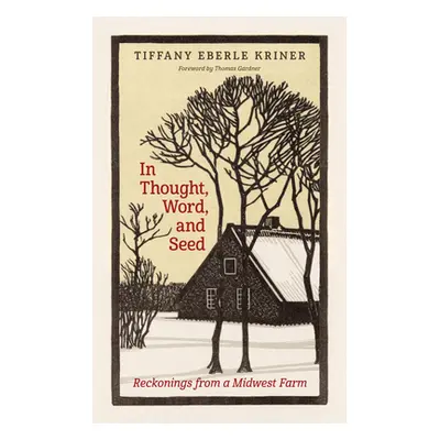 "In Thought, Word, and Seed: Reckonings from a Midwest Farm" - "" ("Kriner Tiffany Eberle")(Pape