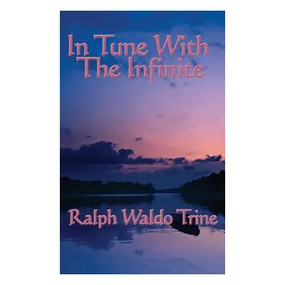 "In Tune with the Infinite" - "" ("Trine Ralph Waldo")(Pevná vazba)