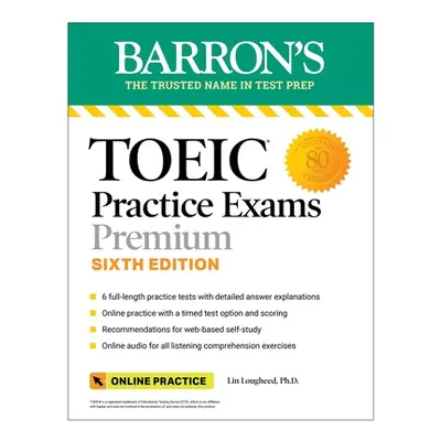 "Toeic Practice Exams: 6 Practice Tests + Online Audio, Sixth Edition" - "" ("Lougheed Lin")(Pap