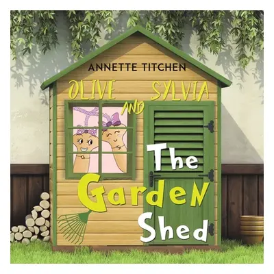 "The Garden Shed - Olive and Sylvia" - "" ("Titchen Annette")(Paperback)