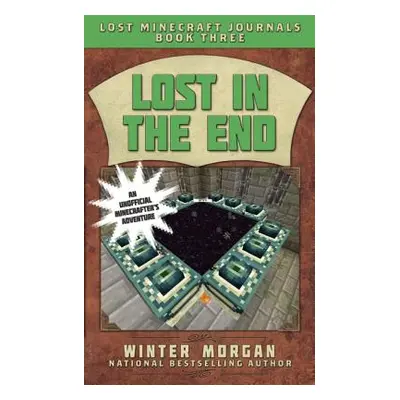 "Lost in the End: Lost Minecraft Journals, Book Three" - "" ("Morgan Winter")(Paperback)