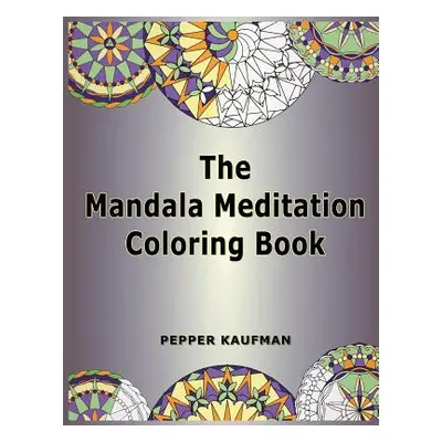 "The Mandala Meditation Coloring Book" - "" ("Kaufman Pepper")(Paperback)