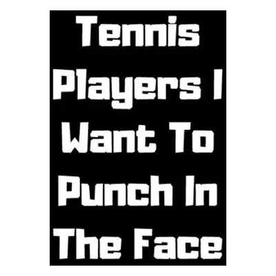 "Tennis Players I Want To Punch In The Face" - "" ("Note Books Start")(Paperback)