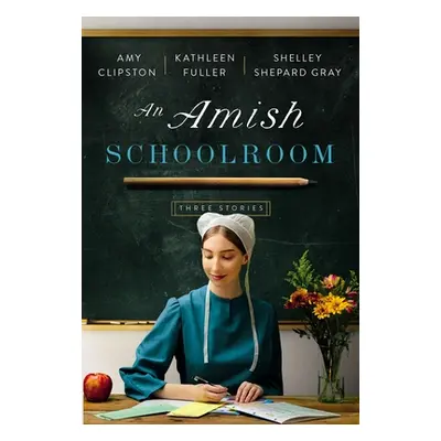 "An Amish Schoolroom: Three Stories" - "" ("Clipston Amy")(Paperback)