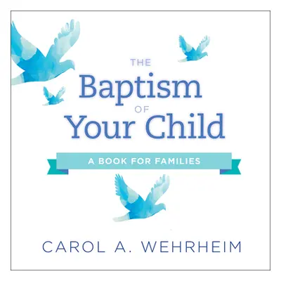 "The Baptism of Your Child: A Book for Families" - "" ("Wehrheim Carol A.")(Paperback)