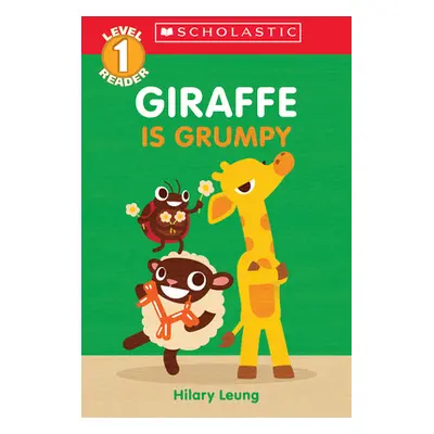 "Giraffe Is Grumpy (Scholastic Reader, Level 1): A First Feelings Reader" - "" ("Leung Hilary")(