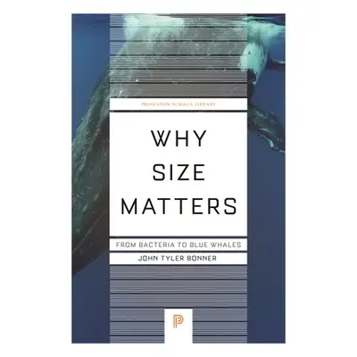 "Why Size Matters: From Bacteria to Blue Whales" - "" ("Bonner John Tyler")(Paperback)