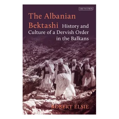 "The Albanian Bektashi: History and Culture of a Dervish Order in the Balkans" - "" ("Elsie Robe